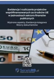 Ewidencja i rozliczanie projektów współfinansowanych ze środków UE w jednostkach sektora finansów publicznych. Wybrane aspekty. Ewidencja księgowa. Wzory dokumentów