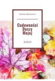 Cudowności Duszy Mojej Jesień