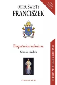 Błogosławieni miłosierni. Słowa do młodych