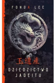 Dziedzictwo Jadeitu. Saga o Zielonych Kościach. Tom 3