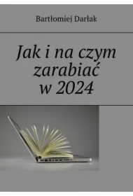 Jak i na czym zarabiać w 2024