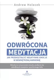 Odwrócona medytacja - jak przekształcić negatywne