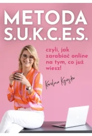 Metoda S.U.K.C.E.S., czyli jak zarabiać online na tym, co już wiesz!