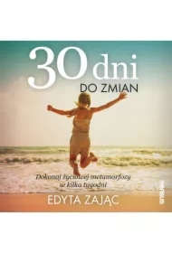 30 Dni do Zmian. Dokonaj życiowej metamorfozy w kilka tygodni