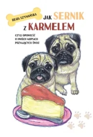 Jak Sernik z Karmelem, czyli opowieść o dwóch mopsach poznających świat