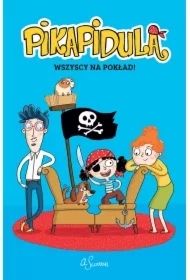 Wszyscy na pokład! Pikapidula. Tom 1