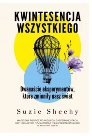 Kwintesencja wszystkiego. Dwanaście eksperymentów, które zmieniły nasz świat