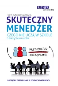 Skuteczny menedżer. Czego nie uczą w szkole o zarządzaniu ludźmi