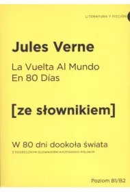 La vuelta al mundo en 80 dias. W 80 dni dookoła świata z podręcznym słownikiem hiszpańsko-polskim. Poziom B1/B2