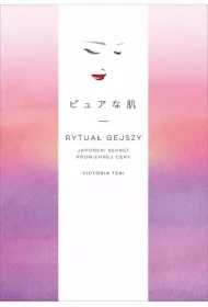 Rytuał gejszy. Japoński sekret promiennej cery