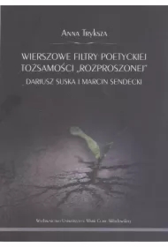 Wierszowe filtry poetyckiej tożsamości "rozproszonej"