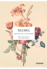 Mamo, opowiedz mi się o swoim życiu