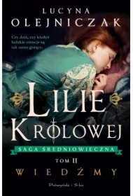 Wiedźmy. Lilie królowej. Saga średniowieczna. Tom 2