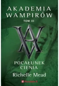 Pocałunek cienia. Akademia wampirów. Tom 3
