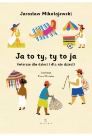 Ja to ty, ty to ja (wiersze dla dzieci i dla nie dzieci)