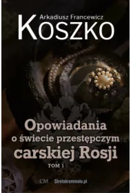 Opowiadania o świecie przestępczym carskiej Rosji. Tom 1