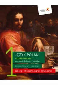 Sztuka wyrazu 1. Część 2. Renesans, barok, oświecenie. Język polski. Podręcznik do liceum i technikum. Zakres podstawowy i rozszerzony
