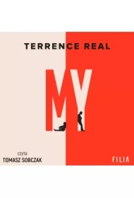 My. Jak zbudować dobry związek, doświadczyć prawdziwej bliskości i zamienić ty i ja w my