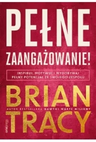 Pełne zaangażowanie! Inspiruj, motywuj i wydobywaj pełny potencjał ze swojego zespołu