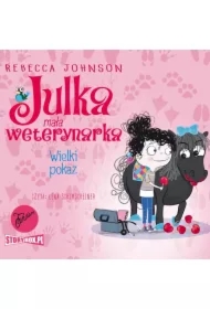 Julka &ndash; mała weterynarka. Tom 2. Wielki pokaz