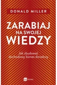 Zarabiaj na swojej wiedzy. Jak zbudować dochodowy biznes doradczy
