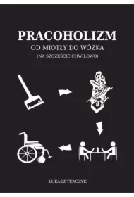 Pracoholizm. Od miotły do wózka (na szczęście chwilowo)