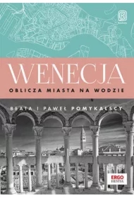 Wenecja. Oblicza miasta na wodzie