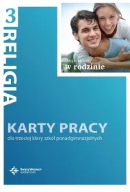 Moje miejsce w rodzinie. Karty pracy do religii do klasy 3. Liceum i Technikum
