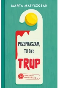 Przepraszam, tu był trup. Zbrodnie na podsłuchu. Tom 1