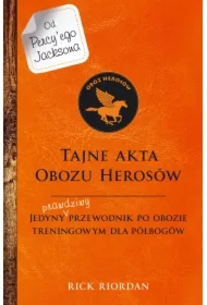 Tajne akta Obozu Herosów. Jedyny prawdziwy przewodnik po obozie treningowym dla półbogów. Percy Jackson i bogowie olimpijscy