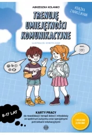 Trenuję umiejętności komunikacyjne. Karty pracy do rewalidacji i terapii dzieci i młodzieży ze spektrum autyzmu oraz specjalnymi potrzebami edukacyjnymi