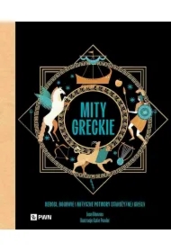Mity greckie. Herosi, bogowie i mityczne potwory starożytnej Grecji