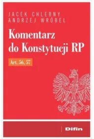 Komentarz do Konstytucji RP art. 56, 57