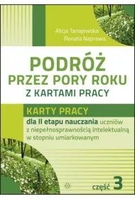 Karty pracy dla II etapu nauczania uczniów z niepełnosprawnością intelektualną w stopniu umiarkowanym. Podróż przez pory roku z kartami pracy. Część 3