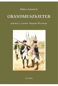Grandmuszkieter. Powieść historyczna z czasów Augusta Mocnego
