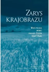 Zarys krajobrazu. Wieś polska wobec zagłady Żydów 1942&ndash;1945