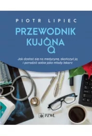 Przewodnik kujona. Jak się dostać na medycynę, skończyć ją i poradzić sobie jako młody lekarz