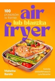 Air fryer lub blaszka. 100 przepisów w formie