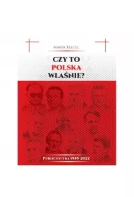 Czy to Polska właśnie? Publicystyka 1989&ndash;2022