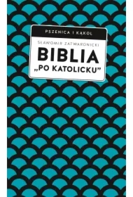 Biblia &bdquo;po katolicku&rdquo;, czyli dlaczego nie sola Scriptura?