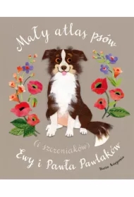 Mały atlas psów i szczeniaków Ewy i Pawła Pawlaków
