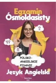 POLSKO-ANGIELSKIE PISANIE EGZAMIN ÓSMOKLASISTY JĘZYK ANGELSKI