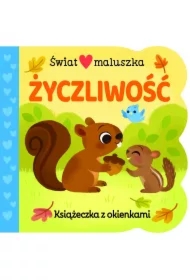 Świat maluszka. Życzliwość. Książeczka z okienkami