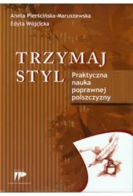 Trzymaj styl. Praktyczna nauka poprawnej polszcz.