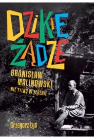 Dzikie żądze. Bronisław Malinowski nie tylko w terenie