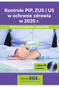 Kontrole PIP, ZUS i US w ochronie zdrowia w 2020 r. Praktyczne porady i wskazówki + płyta CD z wzorami