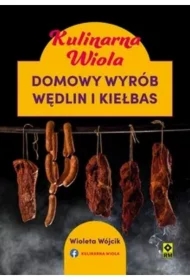 Kulinarna Wiola. Domowy wyrób wędlin i kiełbas