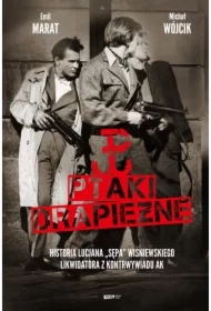 Ptaki drapieżne. Historia Lucjana "Sępa" Wiśniewskiego, likwidatora z kontrwywiadu AK