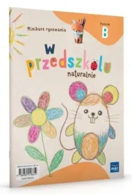 W przedszkolu naturalnie. Poziom B. Minikurs rysowania