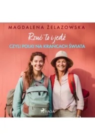 Rzuć to i jedź, czyli Polki na krańcach świata